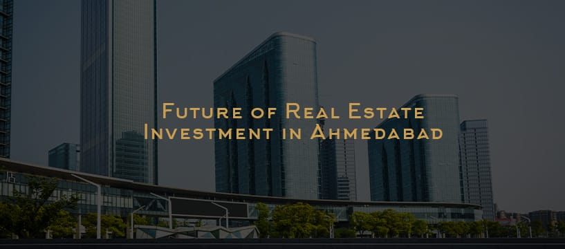 Future Of Real Estate Investment in Ahmedabad
